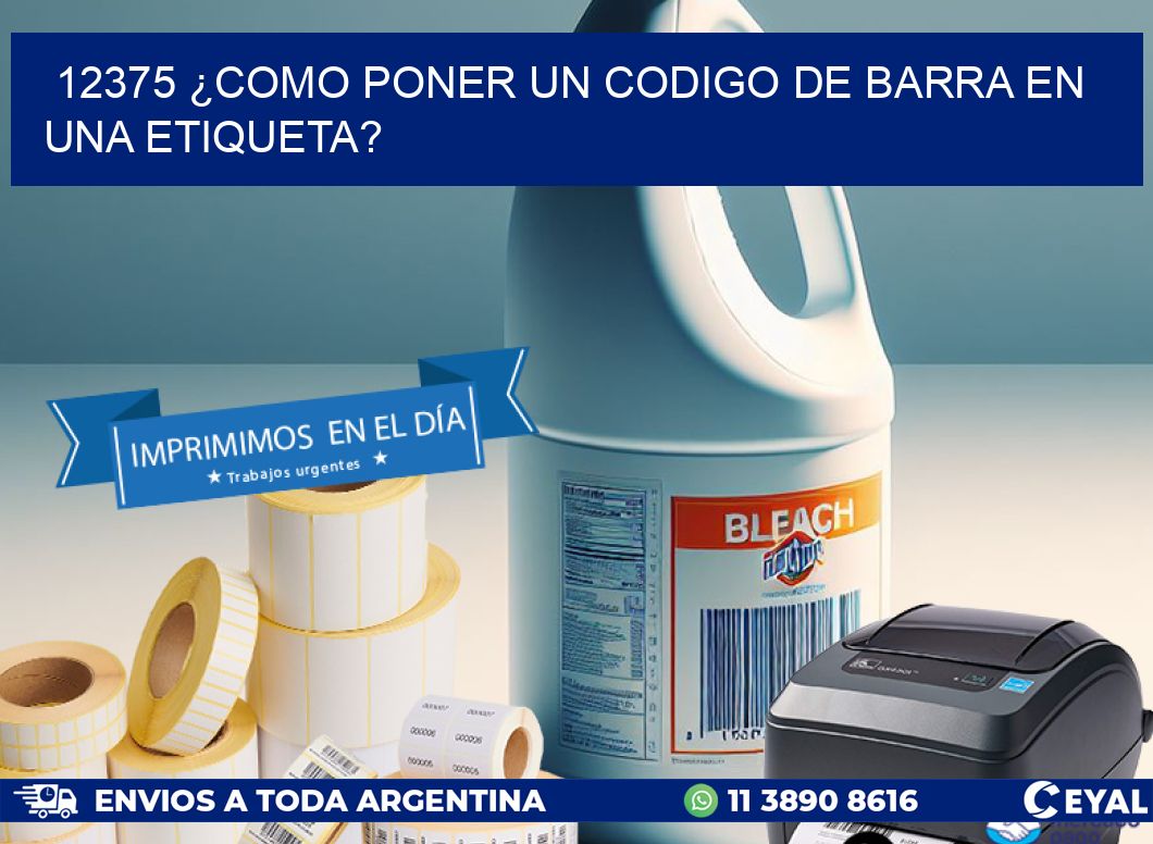 12375 ¿COMO PONER UN CODIGO DE BARRA EN UNA ETIQUETA?