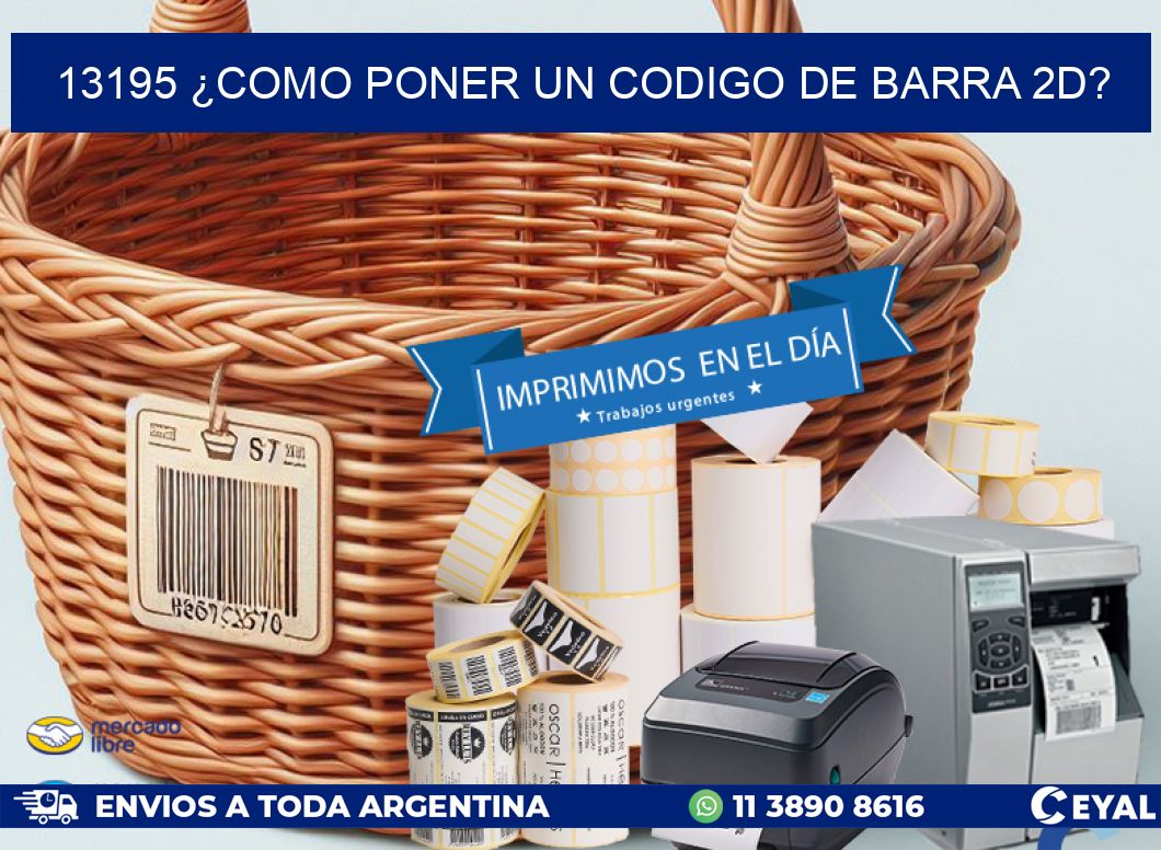 13195 ¿COMO PONER UN CODIGO DE BARRA 2D?