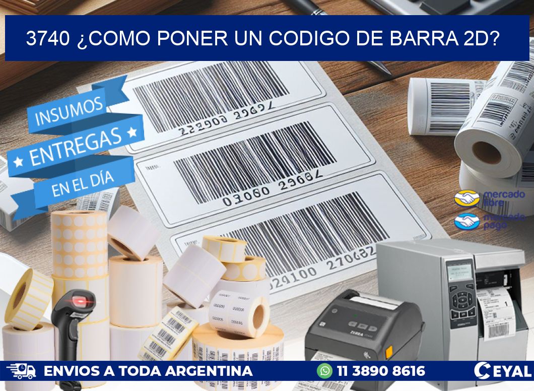 3740 ¿COMO PONER UN CODIGO DE BARRA 2D?