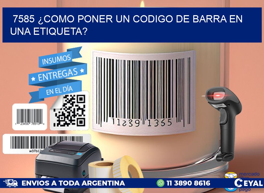 7585 ¿COMO PONER UN CODIGO DE BARRA EN UNA ETIQUETA?