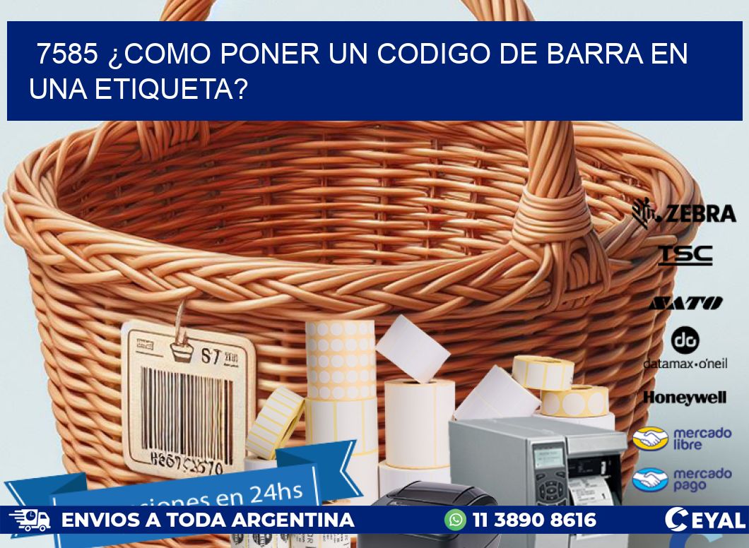 7585 ¿COMO PONER UN CODIGO DE BARRA EN UNA ETIQUETA?