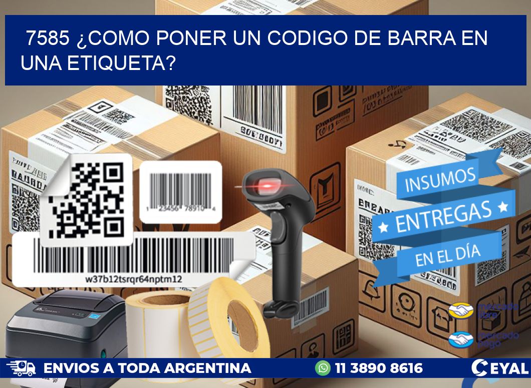 7585 ¿COMO PONER UN CODIGO DE BARRA EN UNA ETIQUETA?