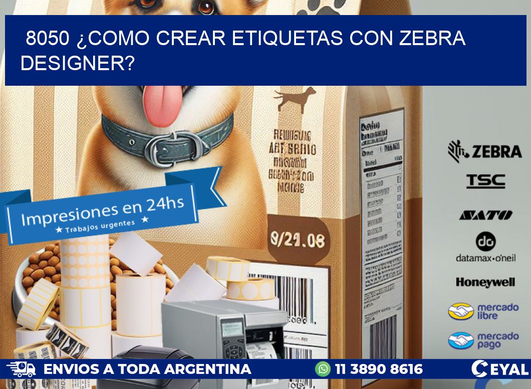 8050 ¿COMO CREAR ETIQUETAS CON ZEBRA DESIGNER?