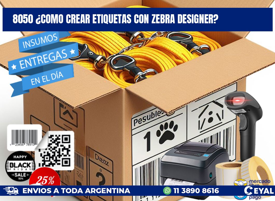 8050 ¿COMO CREAR ETIQUETAS CON ZEBRA DESIGNER?