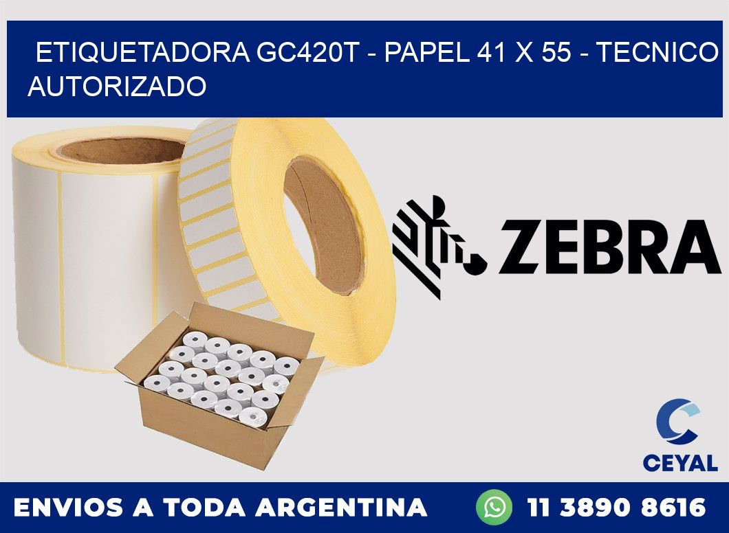 ETIQUETADORA GC420T - PAPEL 41 x 55 - TECNICO AUTORIZADO