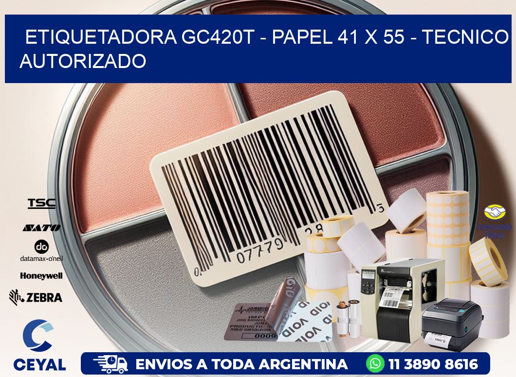 ETIQUETADORA GC420T – PAPEL 41 x 55 – TECNICO AUTORIZADO