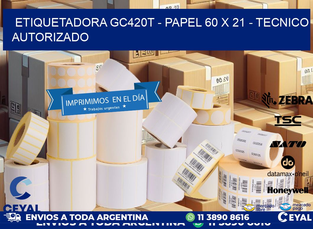 ETIQUETADORA GC420T - PAPEL 60 x 21 - TECNICO AUTORIZADO