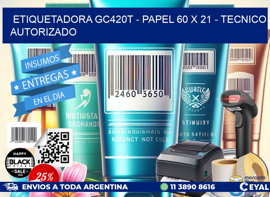ETIQUETADORA GC420T - PAPEL 60 x 21 - TECNICO AUTORIZADO