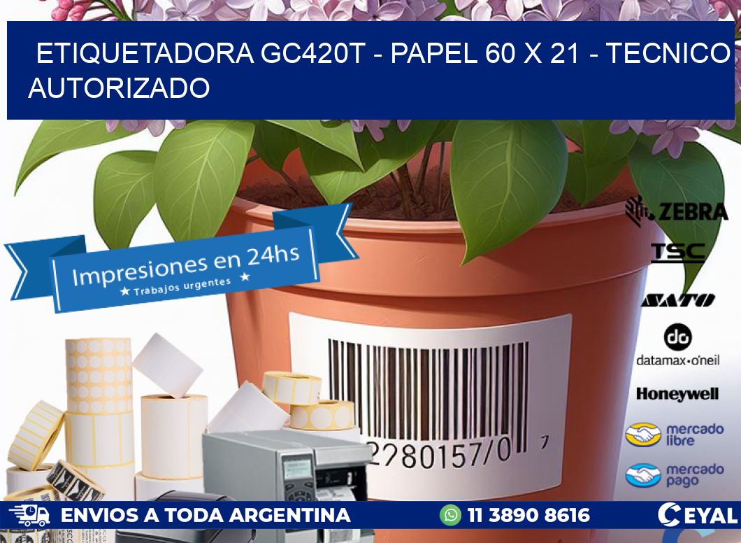ETIQUETADORA GC420T - PAPEL 60 x 21 - TECNICO AUTORIZADO