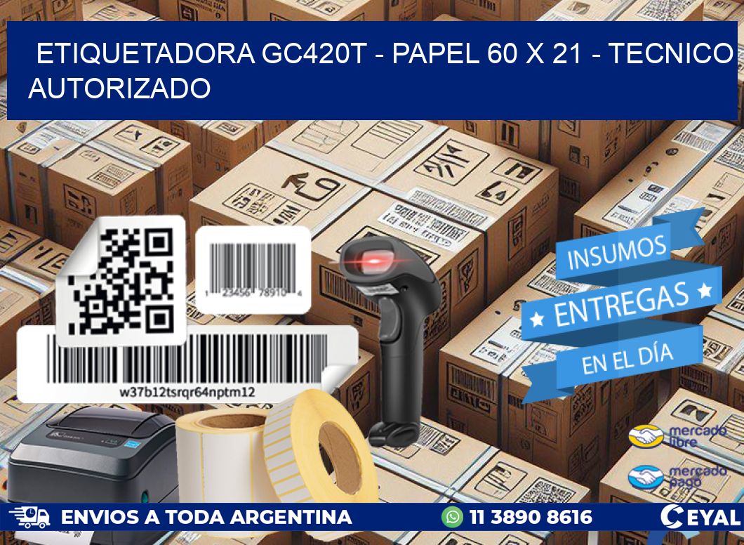 ETIQUETADORA GC420T – PAPEL 60 x 21 – TECNICO AUTORIZADO