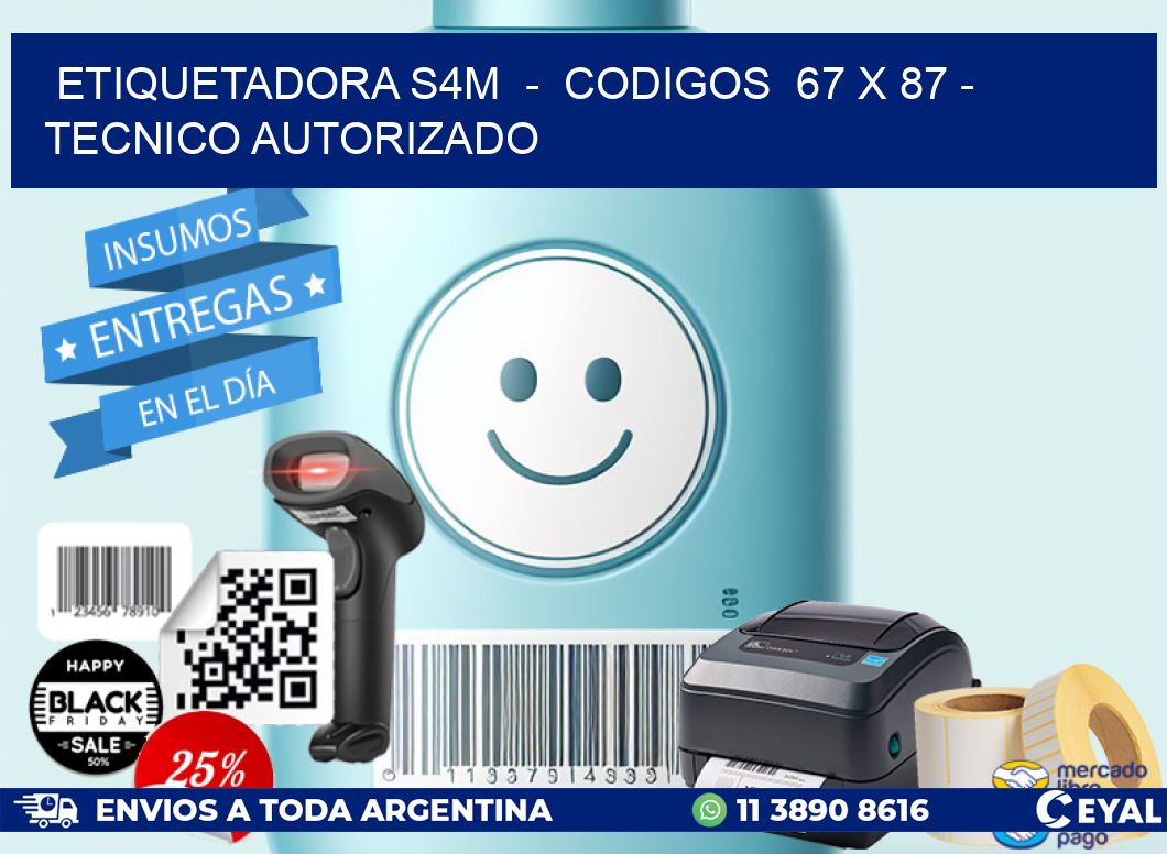 ETIQUETADORA S4M  -  CODIGOS  67 x 87 - TECNICO AUTORIZADO