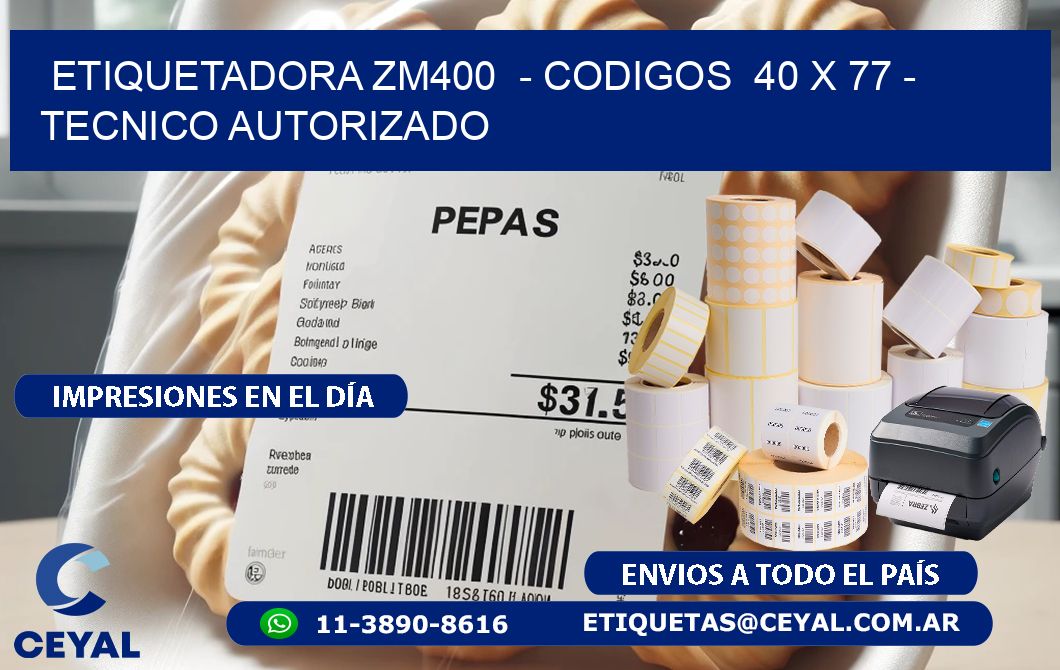 ETIQUETADORA ZM400  - CODIGOS  40 x 77 - TECNICO AUTORIZADO