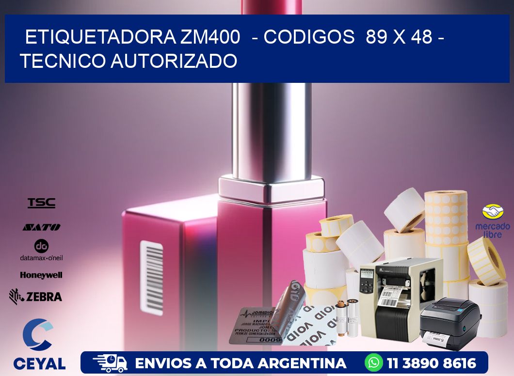ETIQUETADORA ZM400  – CODIGOS  89 x 48 – TECNICO AUTORIZADO