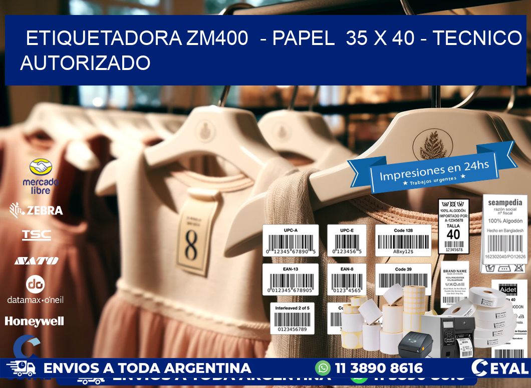 ETIQUETADORA ZM400  - PAPEL  35 x 40 - TECNICO AUTORIZADO