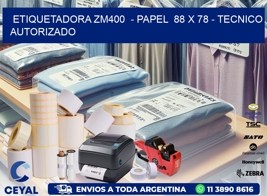ETIQUETADORA ZM400 - PAPEL 88 x 78 - TECNICO AUTORIZADO