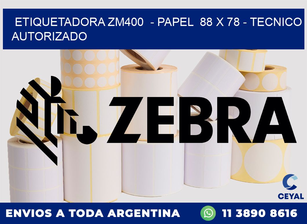 ETIQUETADORA ZM400 - PAPEL 88 x 78 - TECNICO AUTORIZADO