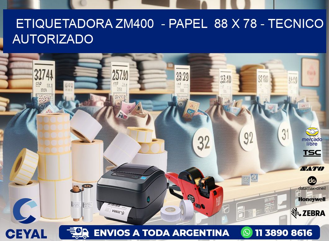 ETIQUETADORA ZM400  – PAPEL  88 x 78 – TECNICO AUTORIZADO