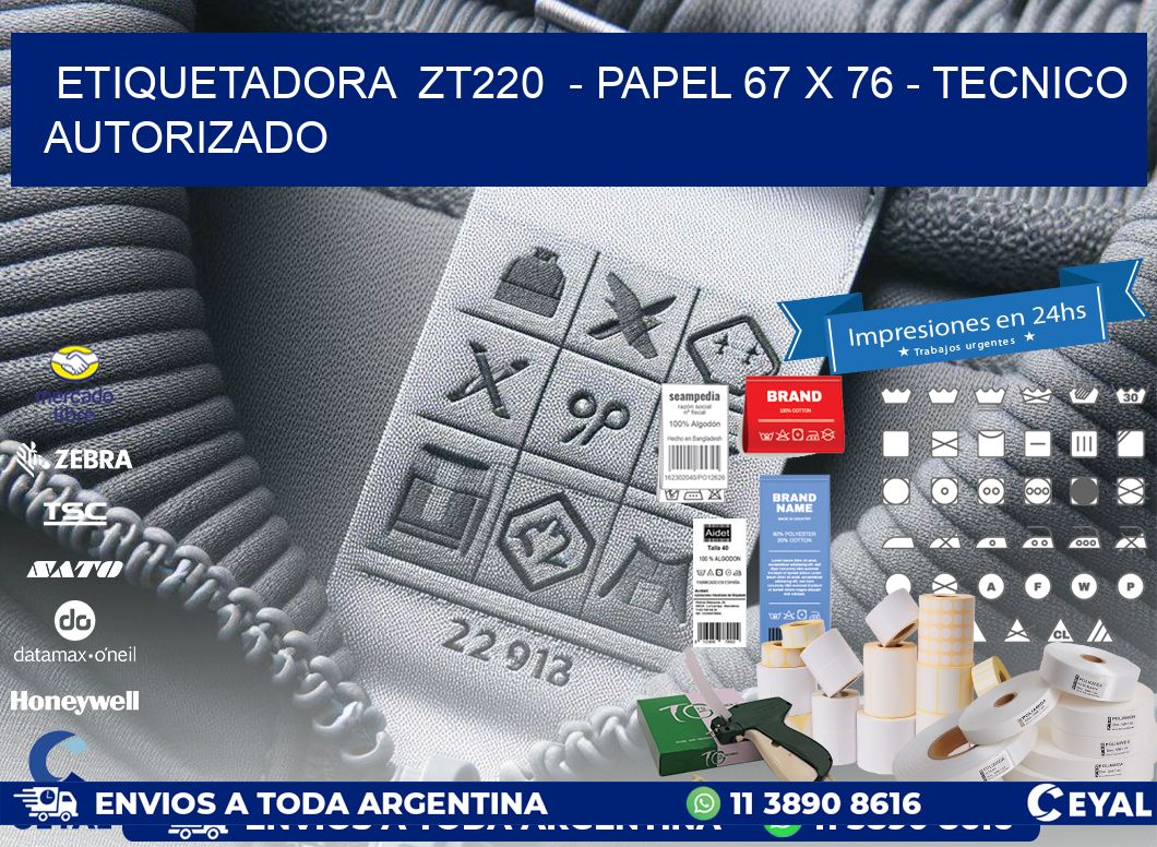 ETIQUETADORA  ZT220  - PAPEL 67 x 76 - TECNICO AUTORIZADO