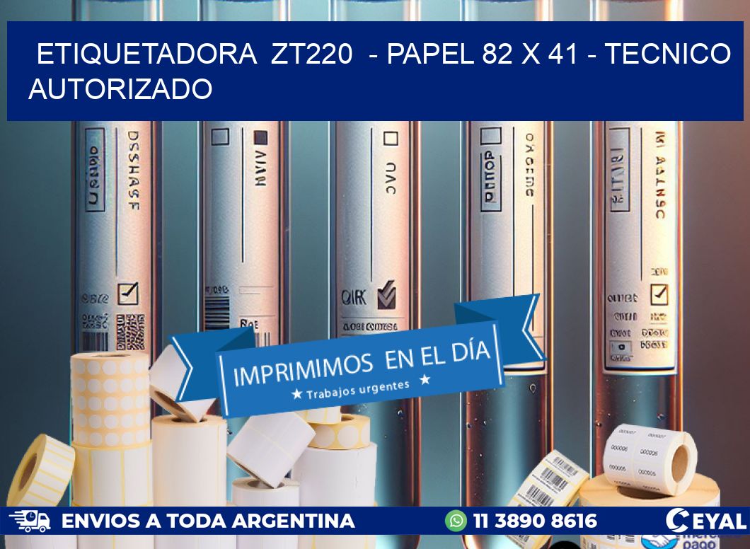 ETIQUETADORA  ZT220  - PAPEL 82 x 41 - TECNICO AUTORIZADO