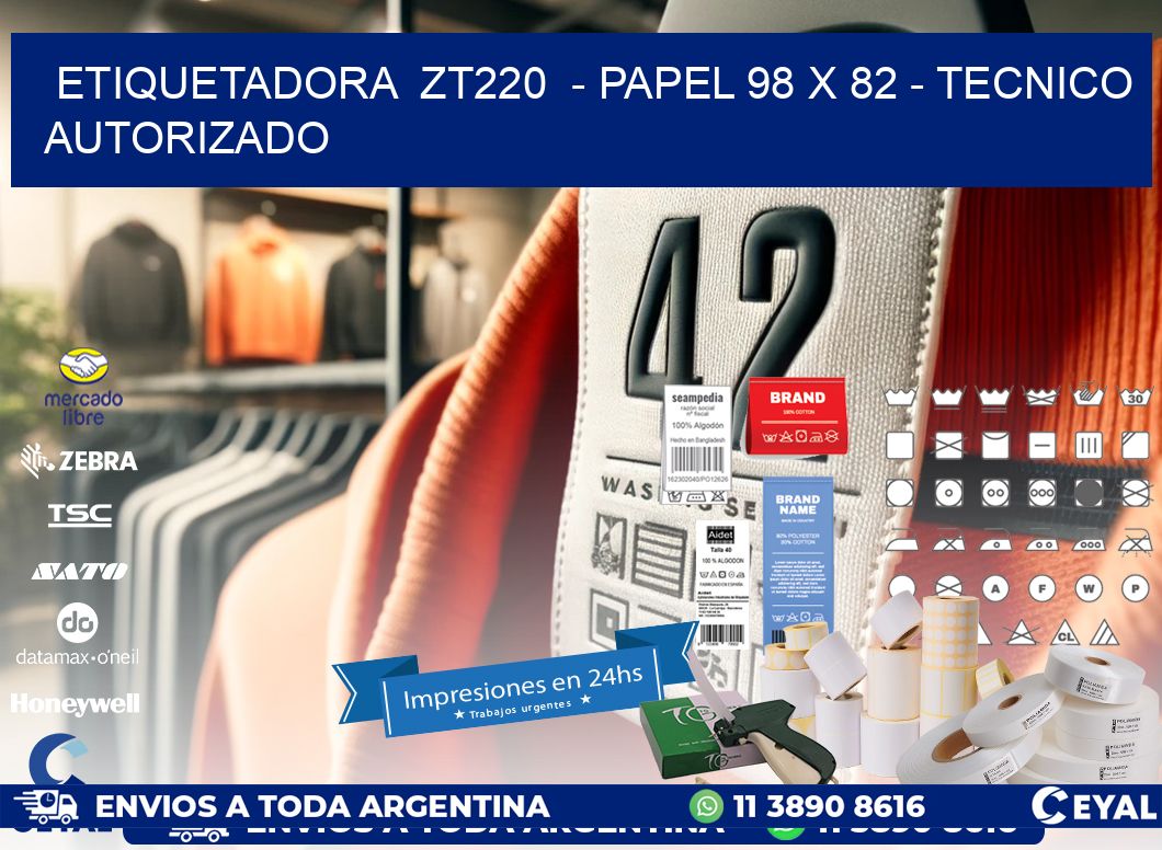 ETIQUETADORA ZT220 - PAPEL 98 x 82 - TECNICO AUTORIZADO
