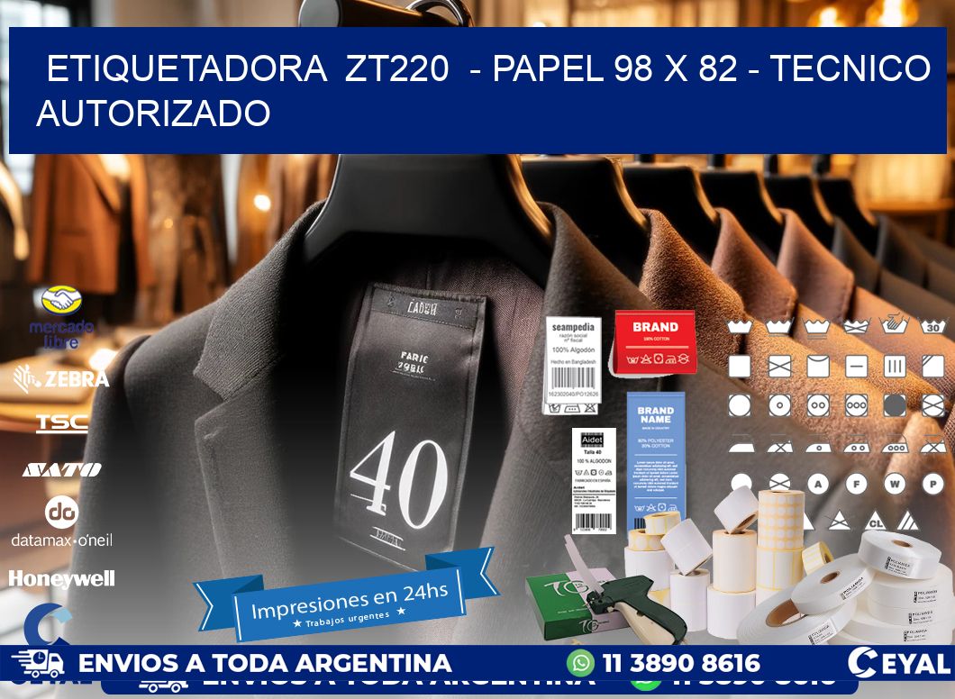 ETIQUETADORA ZT220 - PAPEL 98 x 82 - TECNICO AUTORIZADO