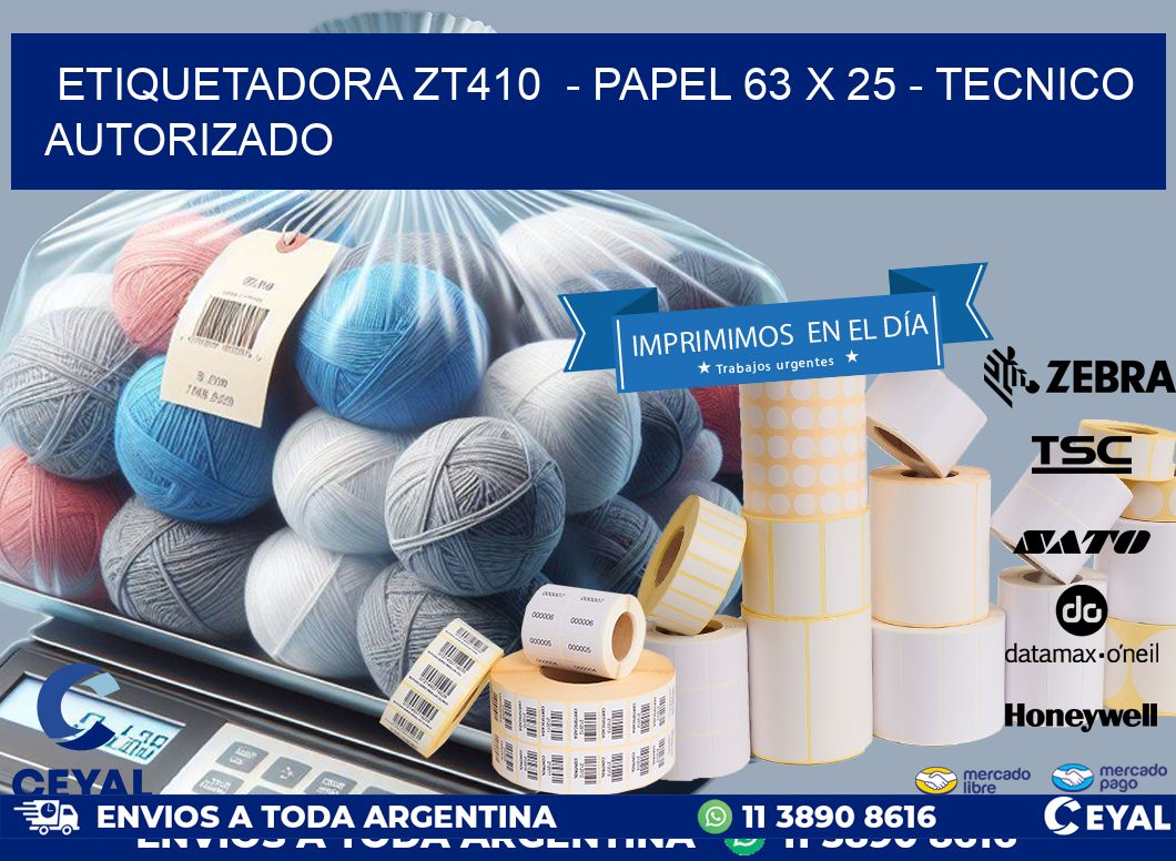 ETIQUETADORA ZT410 - PAPEL 63 x 25 - TECNICO AUTORIZADO
