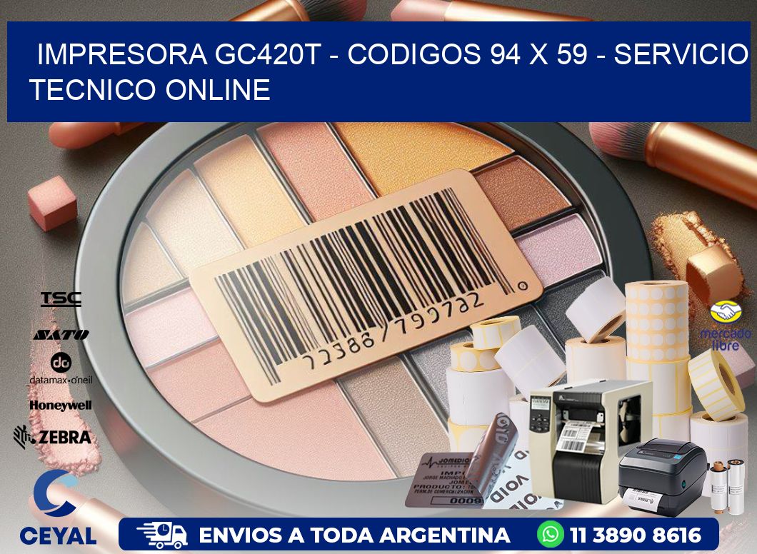 IMPRESORA GC420T - CODIGOS 94 x 59 - SERVICIO TECNICO ONLINE