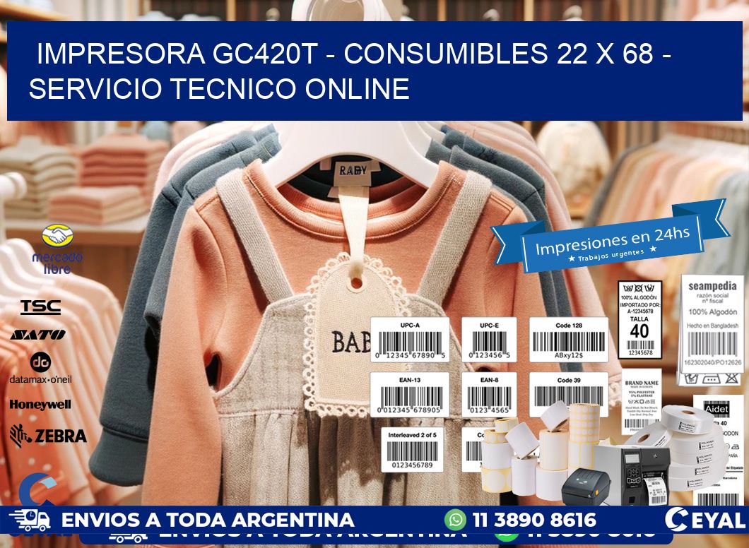 IMPRESORA GC420T - CONSUMIBLES 22 x 68 - SERVICIO TECNICO ONLINE