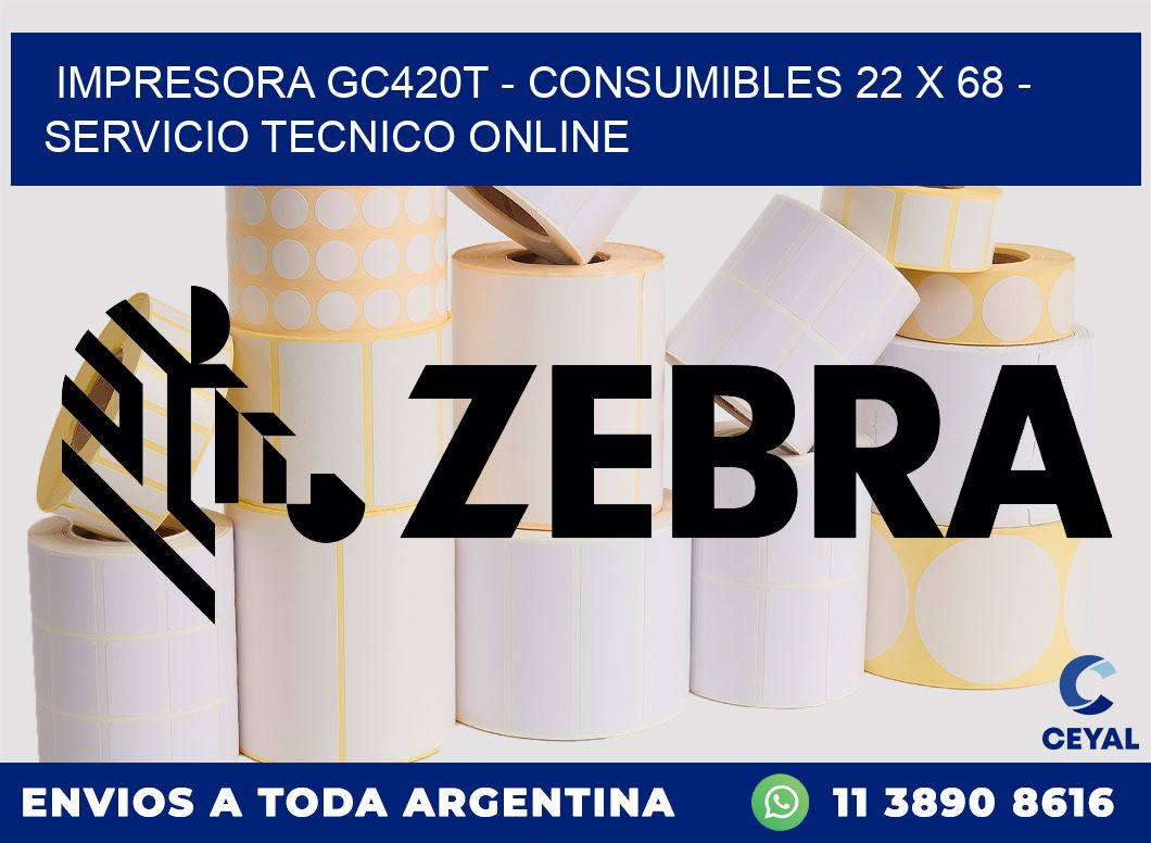 IMPRESORA GC420T - CONSUMIBLES 22 x 68 - SERVICIO TECNICO ONLINE