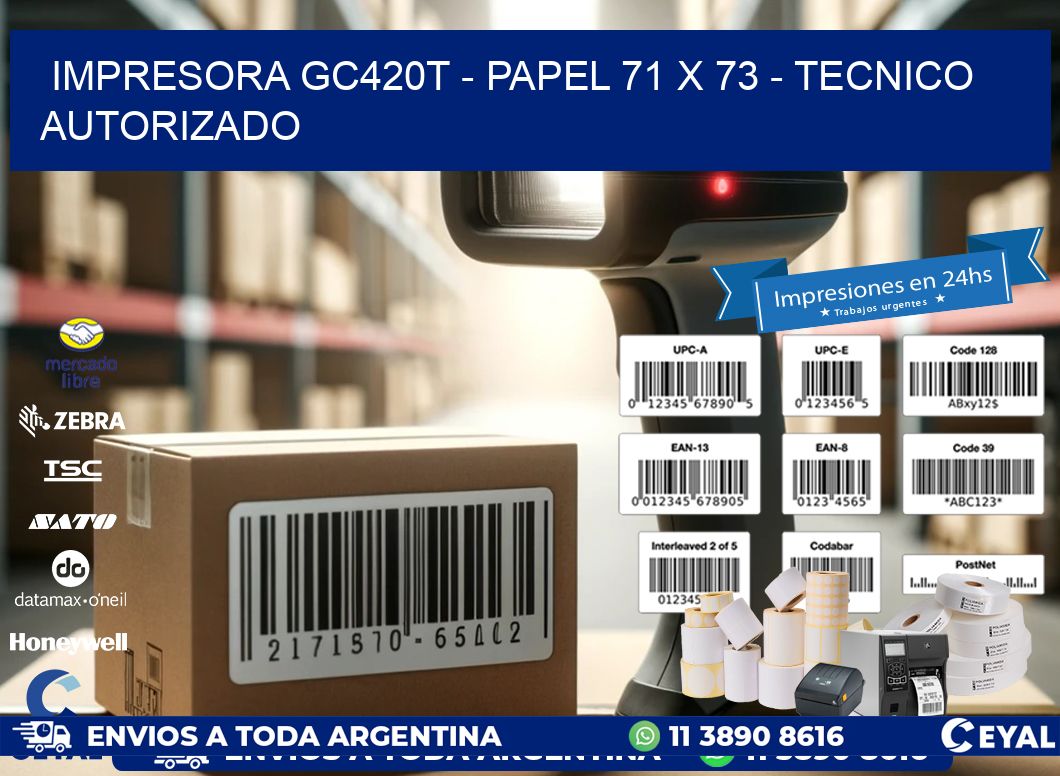 IMPRESORA GC420T - PAPEL 71 x 73 - TECNICO AUTORIZADO