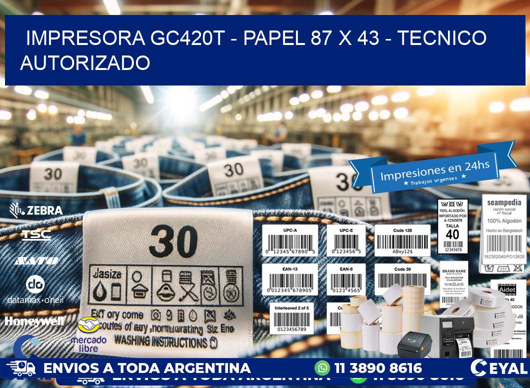 IMPRESORA GC420T - PAPEL 87 x 43 - TECNICO AUTORIZADO