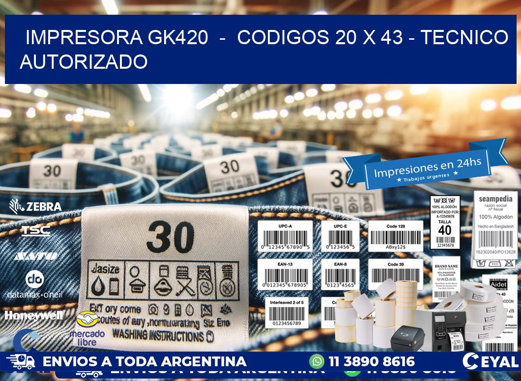 IMPRESORA GK420  -  CODIGOS 20 x 43 - TECNICO AUTORIZADO