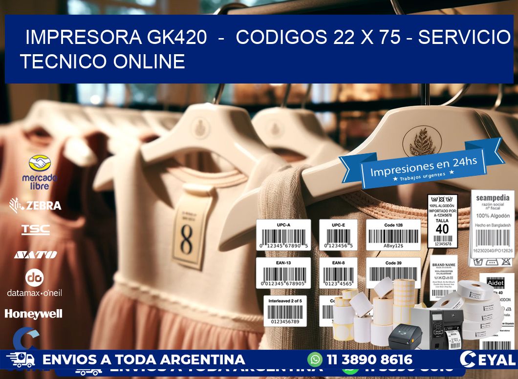 IMPRESORA GK420  -  CODIGOS 22 x 75 - SERVICIO TECNICO ONLINE