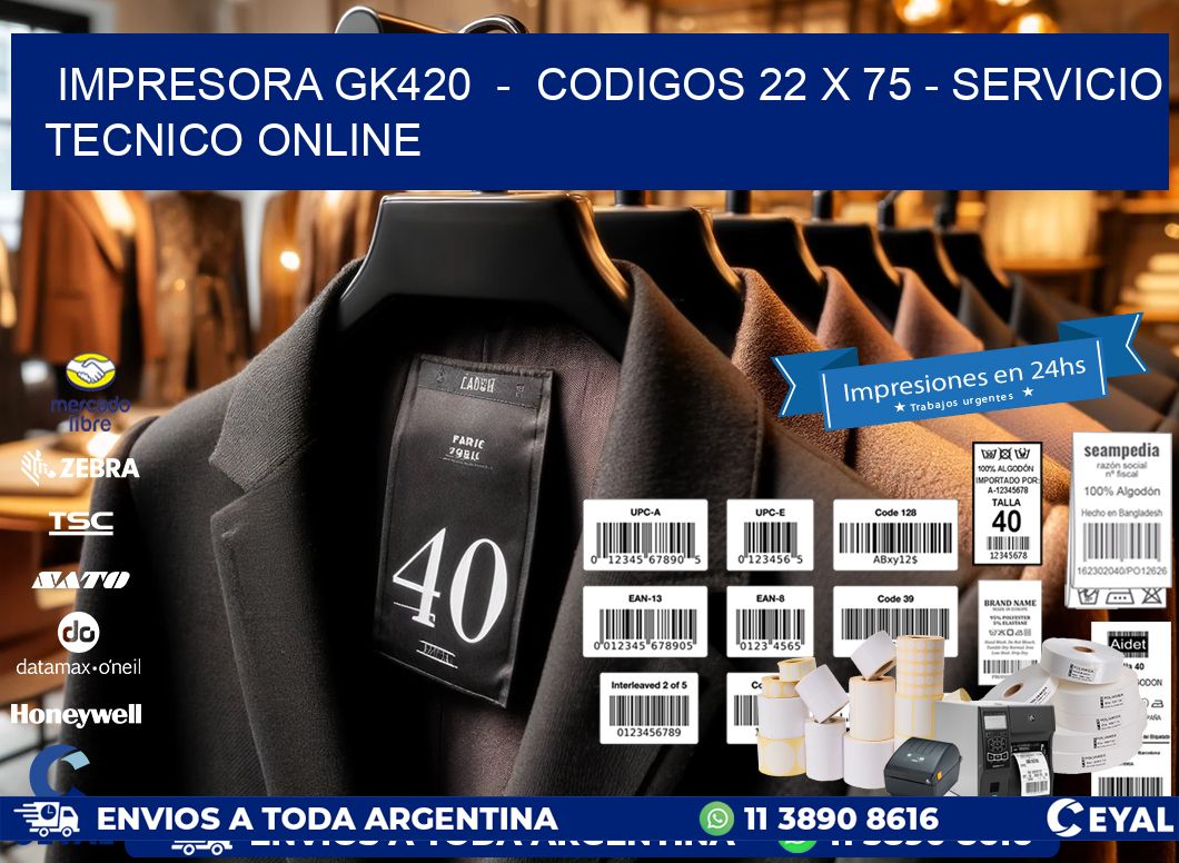 IMPRESORA GK420  -  CODIGOS 22 x 75 - SERVICIO TECNICO ONLINE