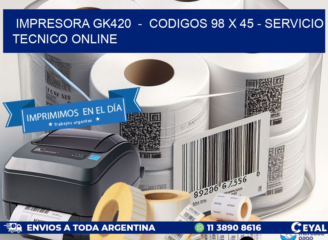IMPRESORA GK420  -  CODIGOS 98 x 45 - SERVICIO TECNICO ONLINE