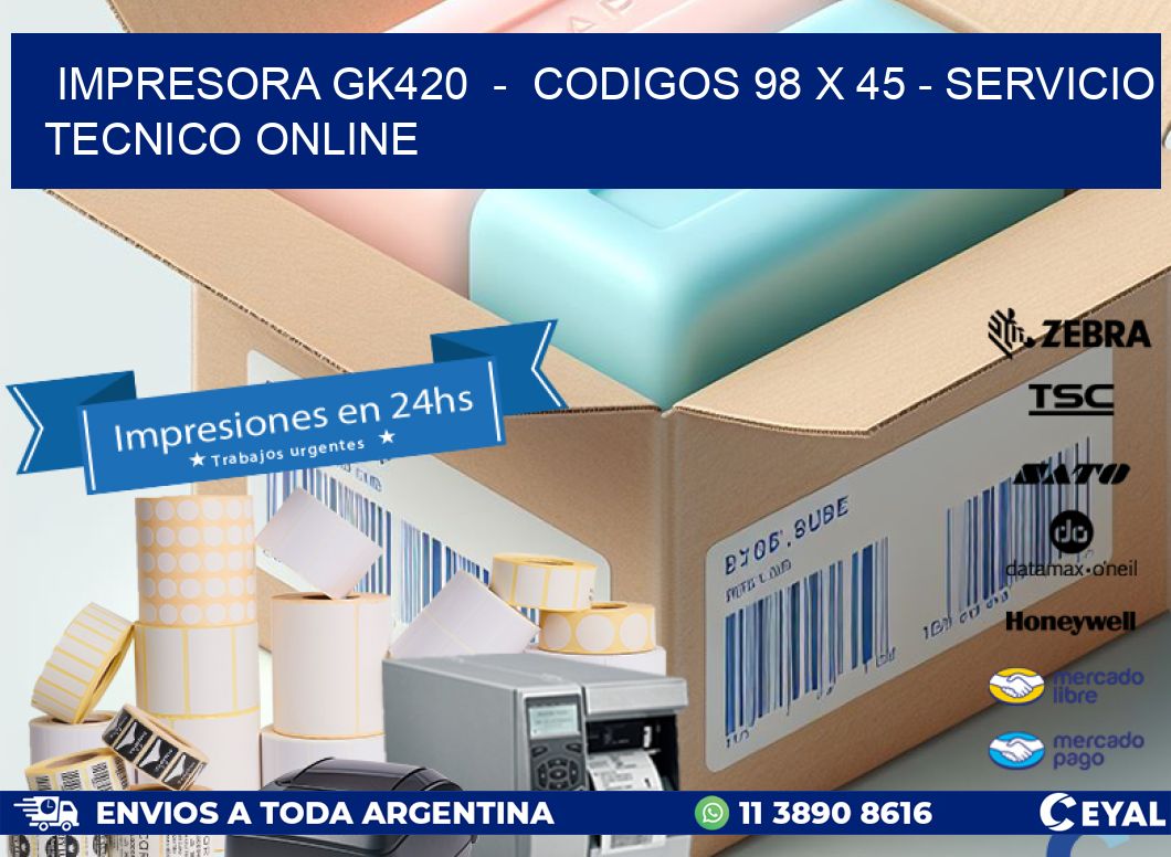 IMPRESORA GK420  -  CODIGOS 98 x 45 - SERVICIO TECNICO ONLINE