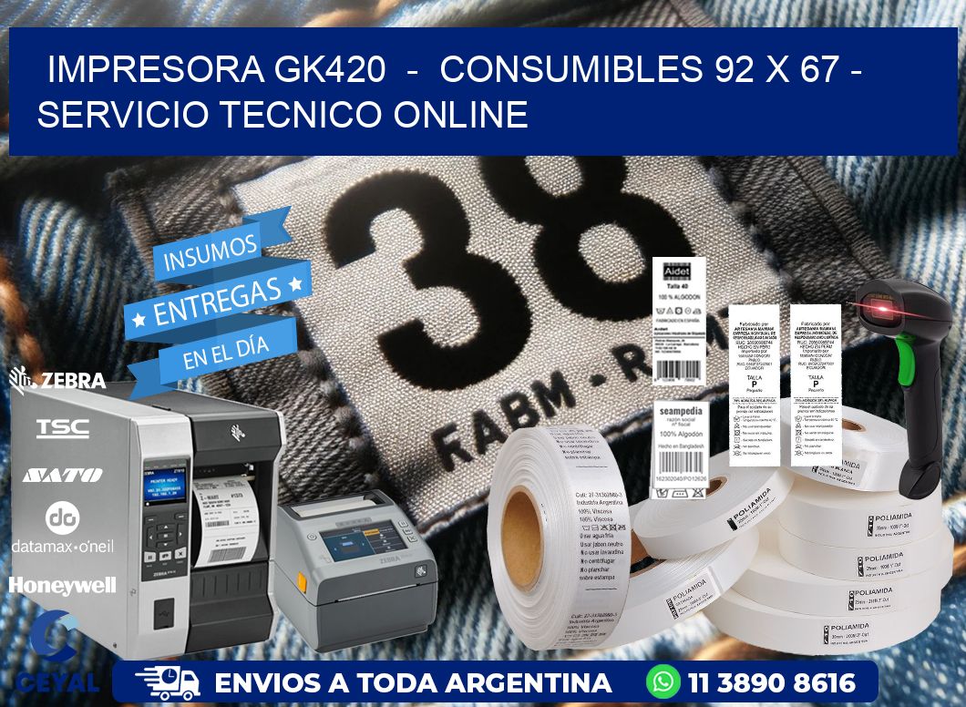 IMPRESORA GK420  -  CONSUMIBLES 92 x 67 - SERVICIO TECNICO ONLINE