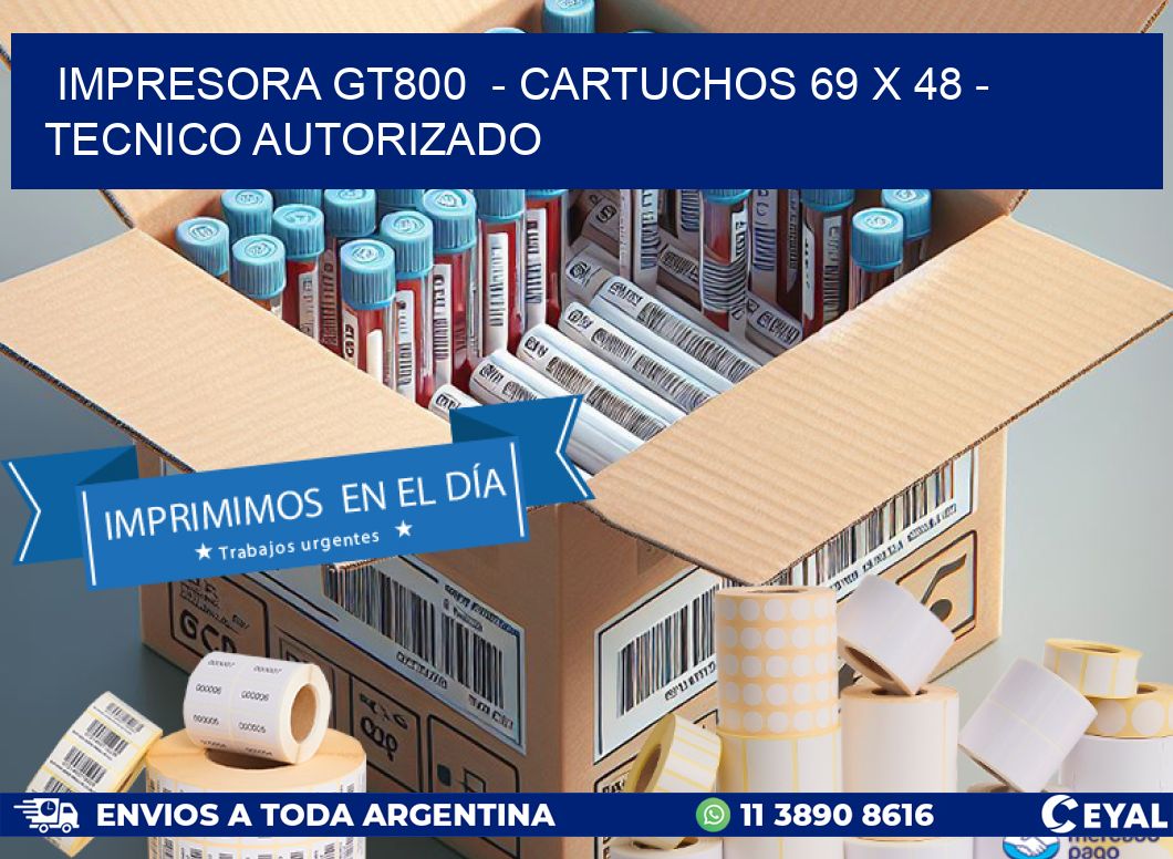 IMPRESORA GT800  - CARTUCHOS 69 x 48 - TECNICO AUTORIZADO