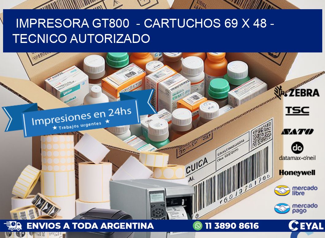 IMPRESORA GT800  – CARTUCHOS 69 x 48 – TECNICO AUTORIZADO