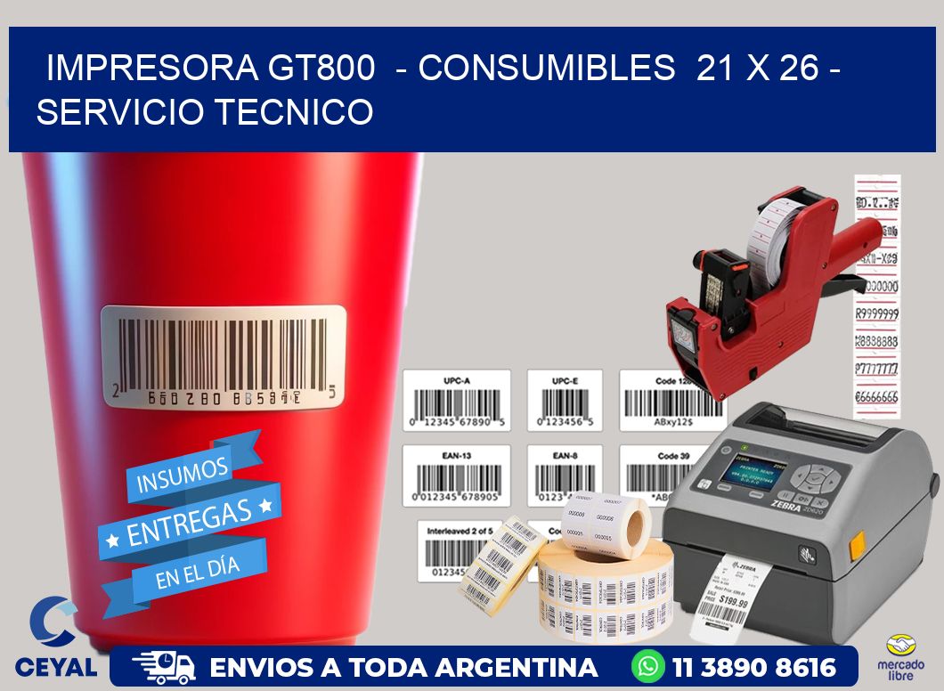 IMPRESORA GT800  - CONSUMIBLES  21 x 26 - SERVICIO TECNICO