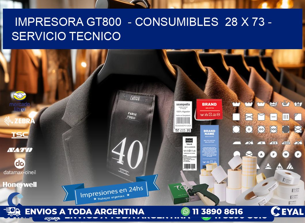 IMPRESORA GT800  - CONSUMIBLES  28 x 73 - SERVICIO TECNICO