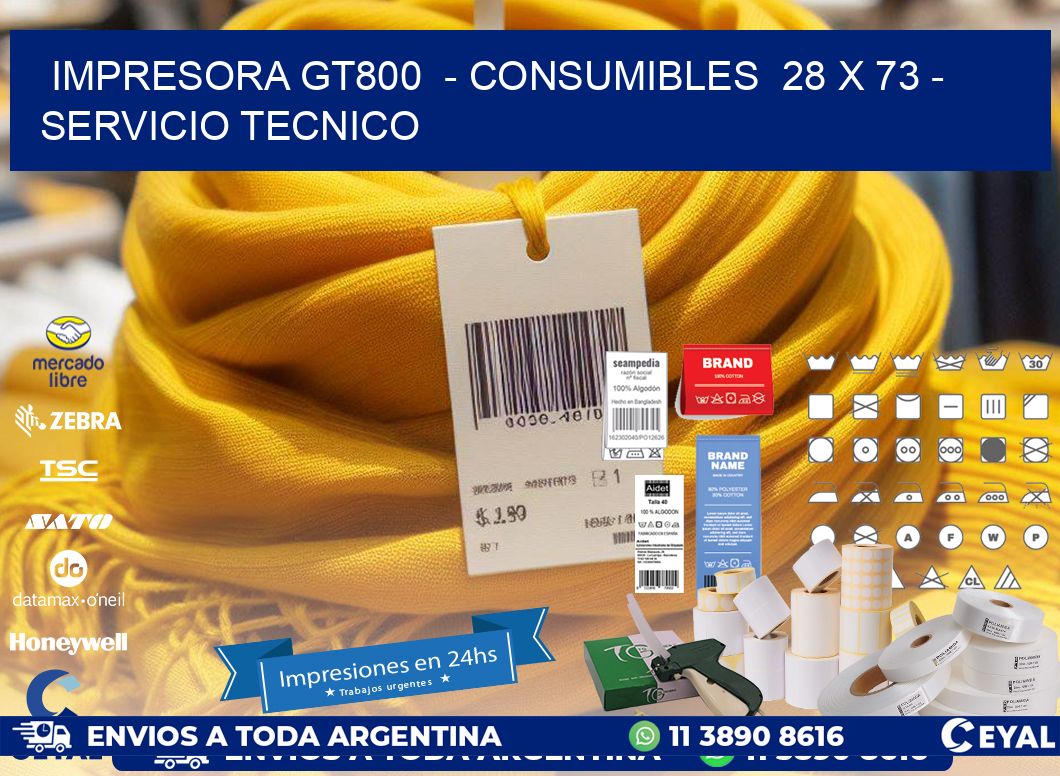 IMPRESORA GT800  - CONSUMIBLES  28 x 73 - SERVICIO TECNICO