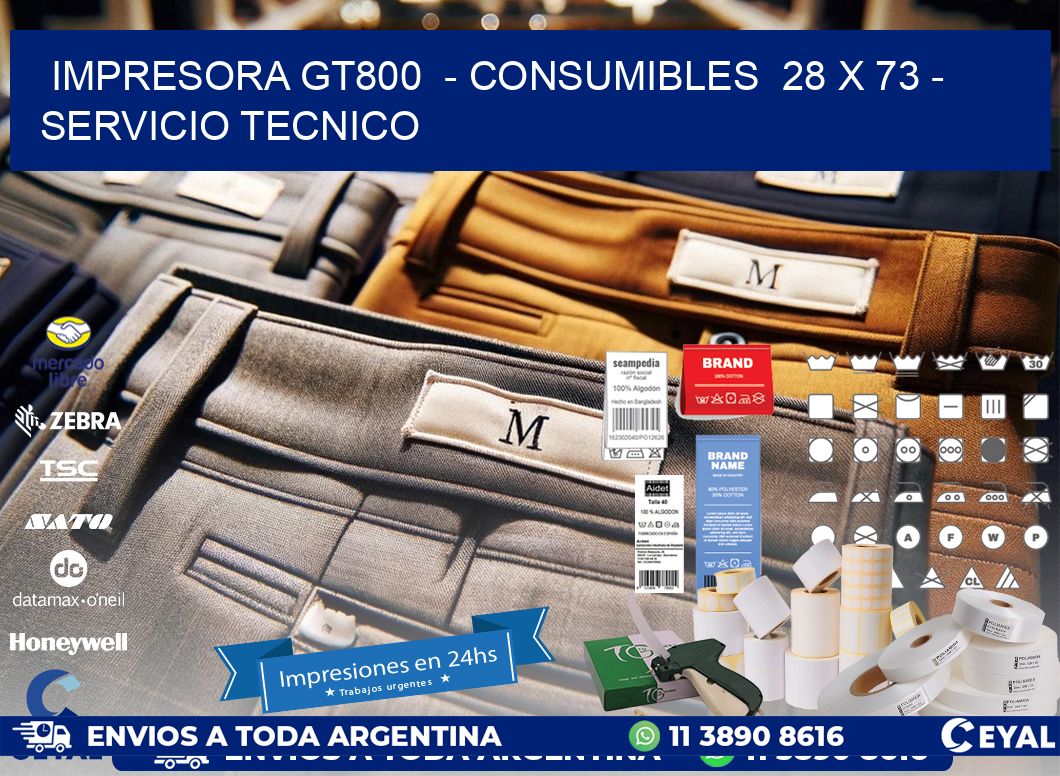 IMPRESORA GT800  - CONSUMIBLES  28 x 73 - SERVICIO TECNICO