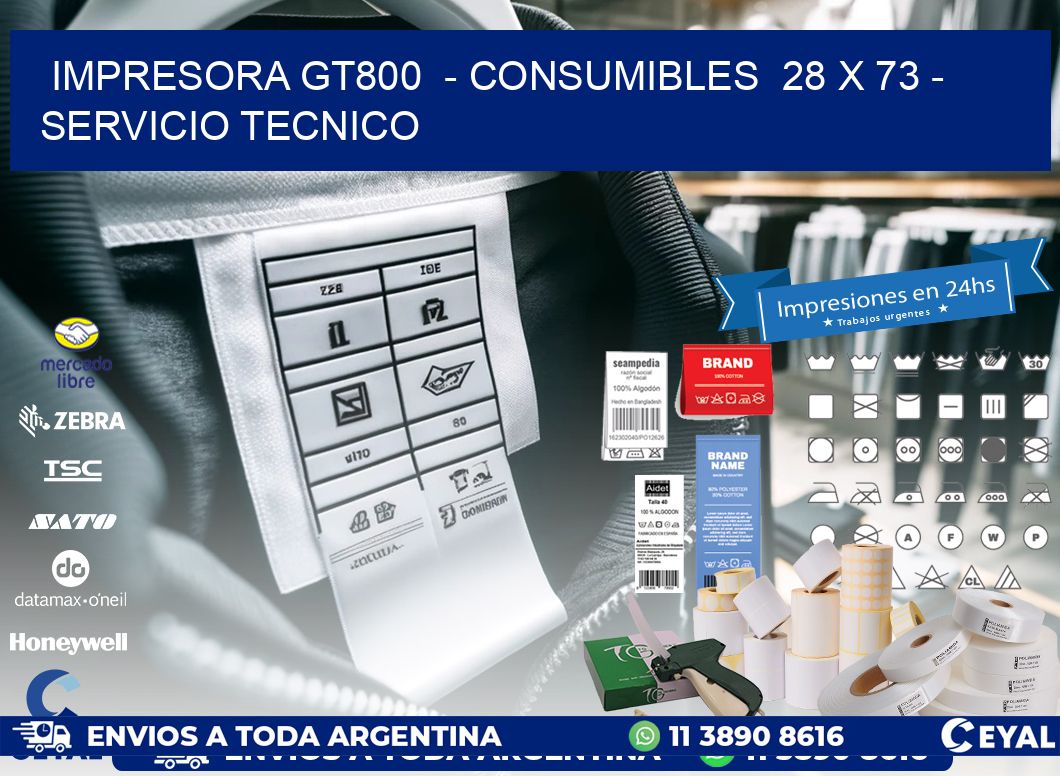 IMPRESORA GT800  – CONSUMIBLES  28 x 73 – SERVICIO TECNICO