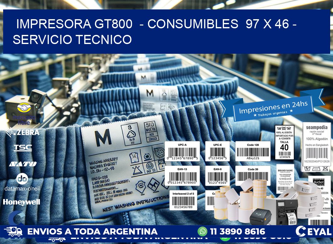 IMPRESORA GT800  - CONSUMIBLES  97 x 46 - SERVICIO TECNICO