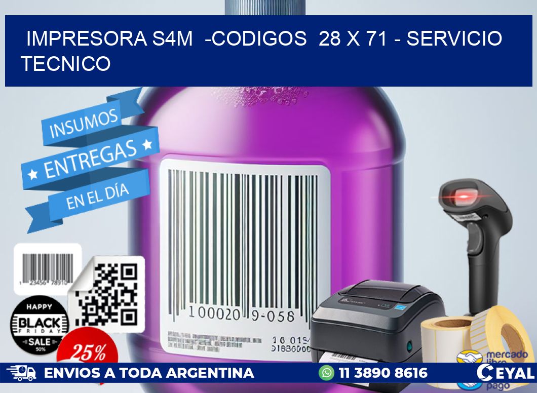 IMPRESORA S4M  -CODIGOS  28 x 71 - SERVICIO TECNICO