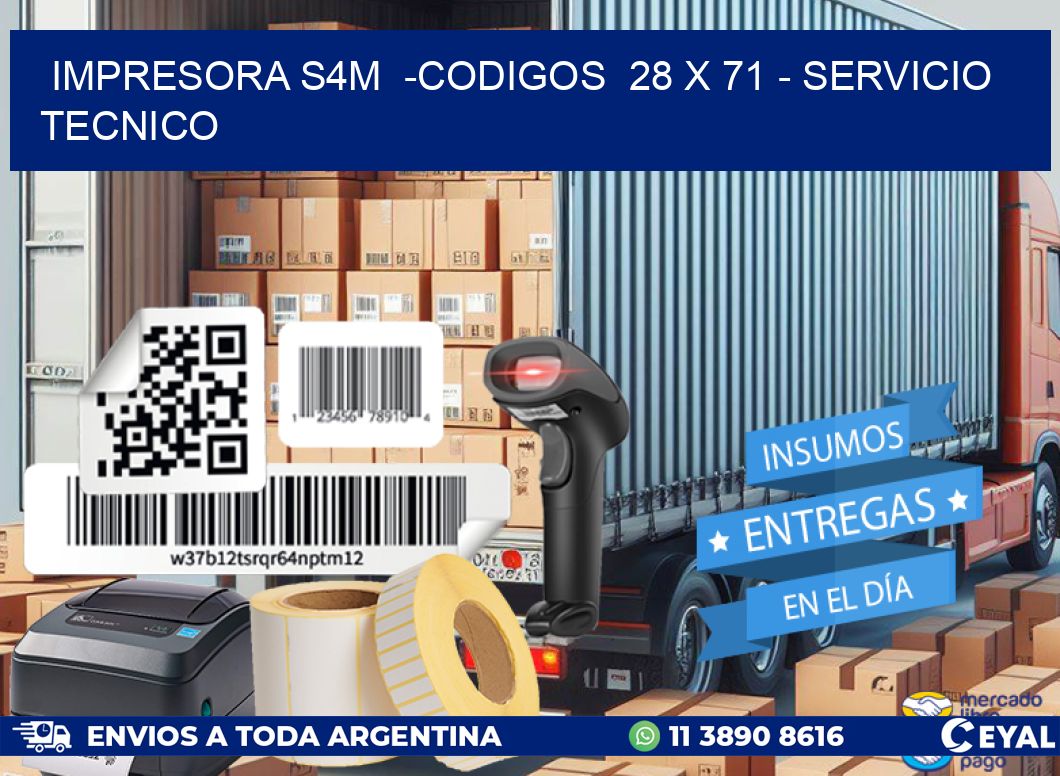 IMPRESORA S4M  -CODIGOS  28 x 71 - SERVICIO TECNICO