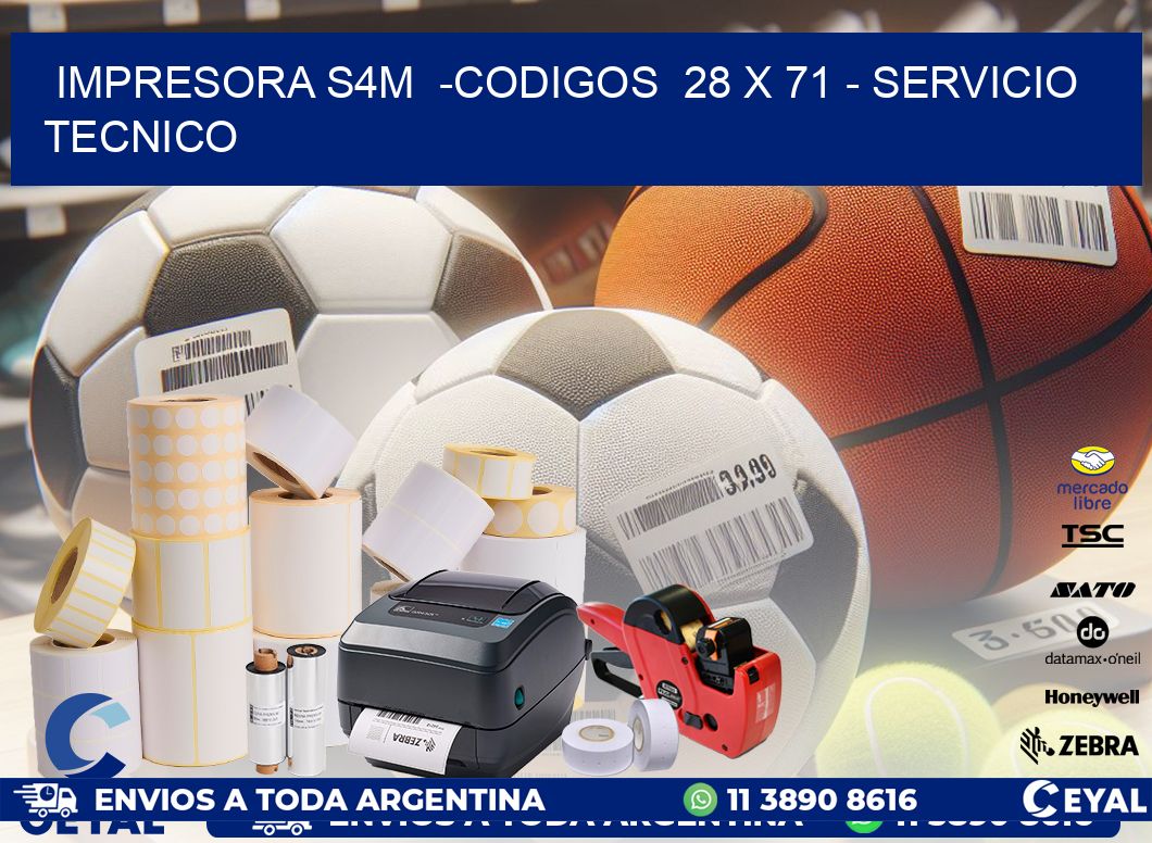 IMPRESORA S4M  -CODIGOS  28 x 71 - SERVICIO TECNICO
