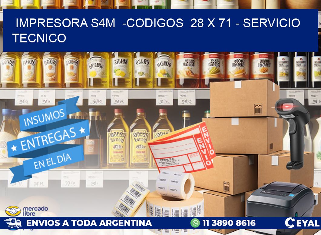 IMPRESORA S4M  -CODIGOS  28 x 71 – SERVICIO TECNICO