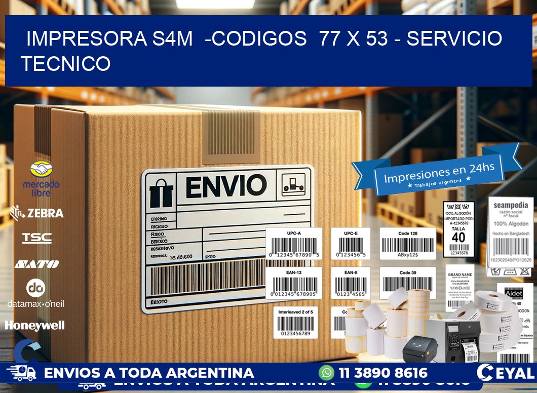 IMPRESORA S4M  -CODIGOS  77 x 53 - SERVICIO TECNICO